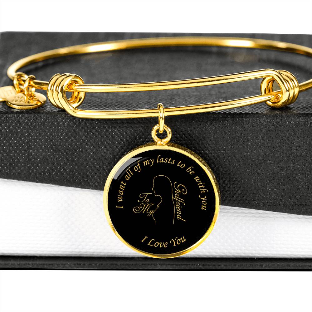 I Want All Of My Lasts To Be With You - Luxury Bangle Bracelet